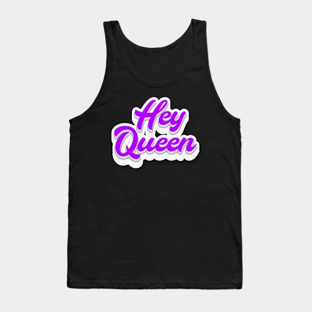 Hey Queen Tank Top by Fly Beyond